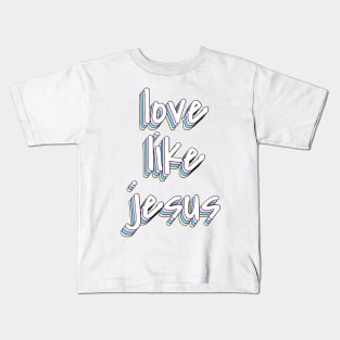 love like jesus Kids T-Shirt